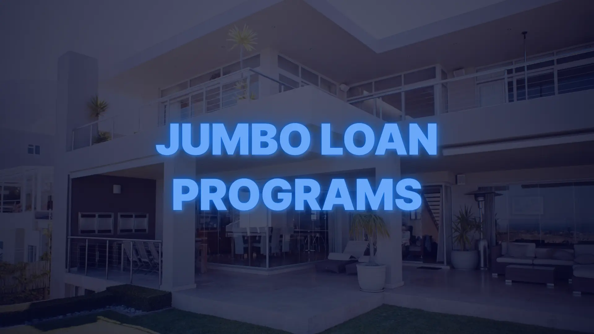 Luxury modern home exterior with text highlighting jumbo loan programs for high-value home financing.