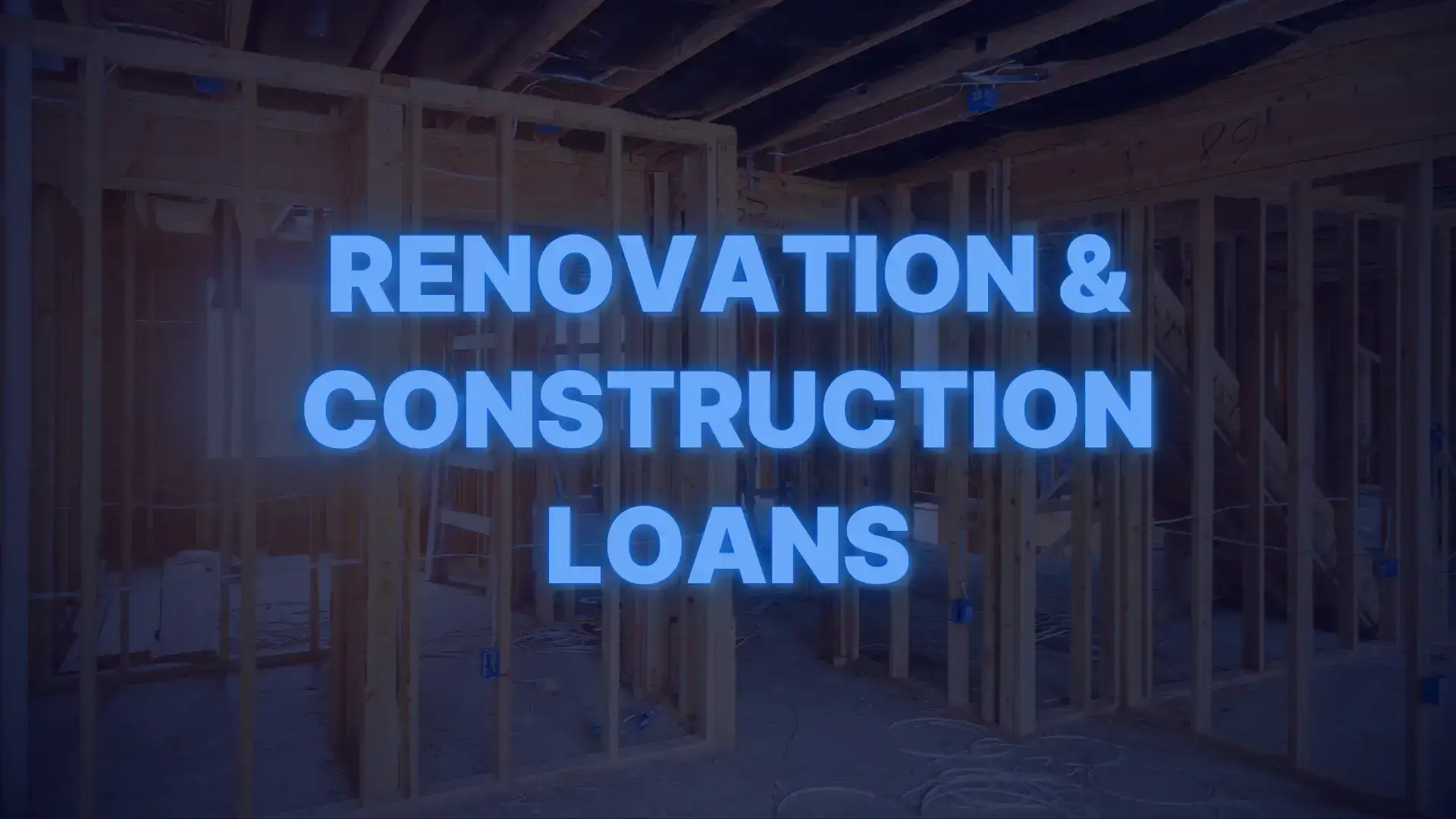 Framed home under construction with text promoting renovation and construction loan programs for home improvement.