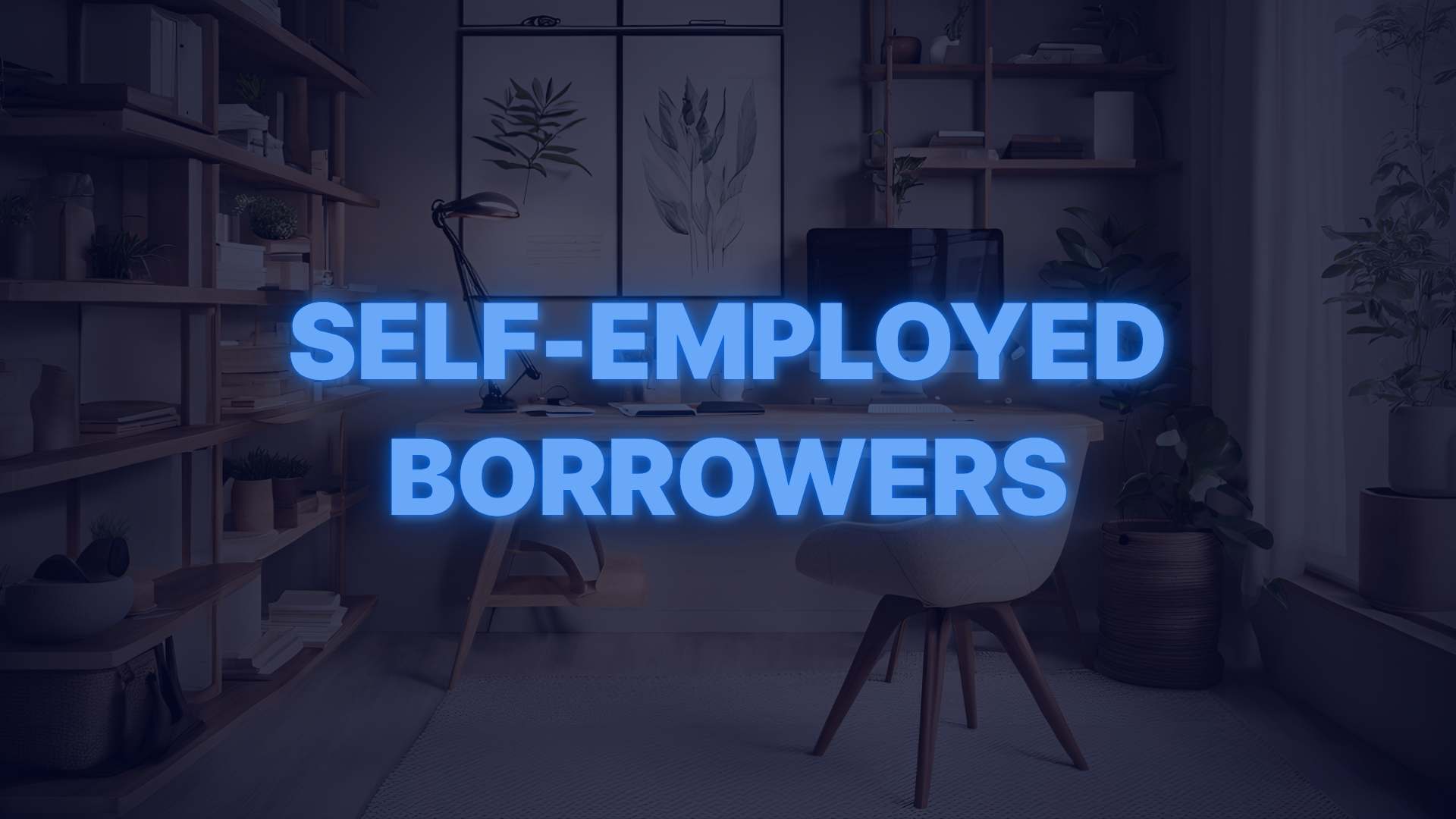 Stylish home office setup with text promoting mortgage programs for self-employed borrowers and entrepreneurs.