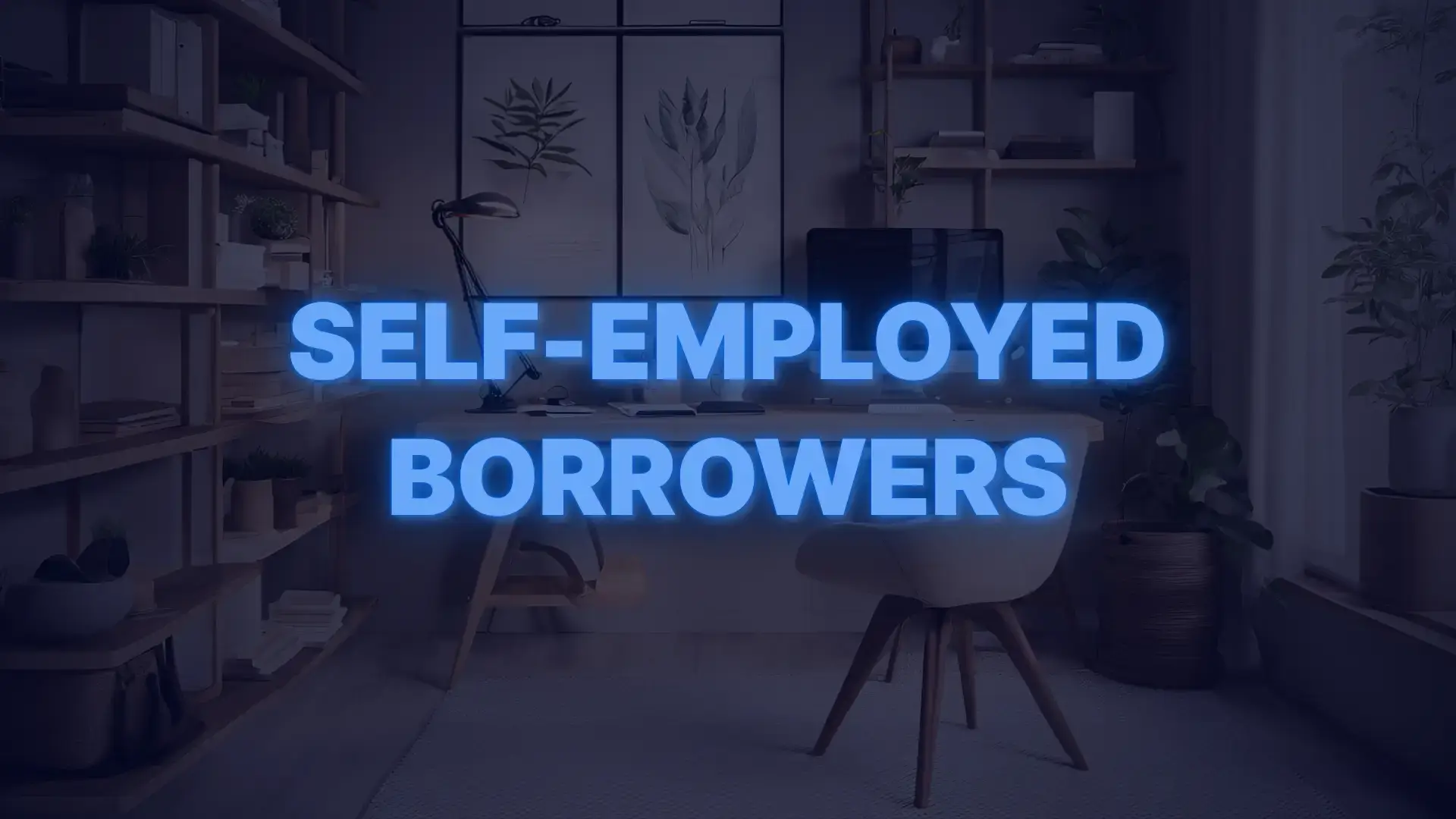 Stylish home office setup with text promoting mortgage programs for self-employed borrowers and entrepreneurs.