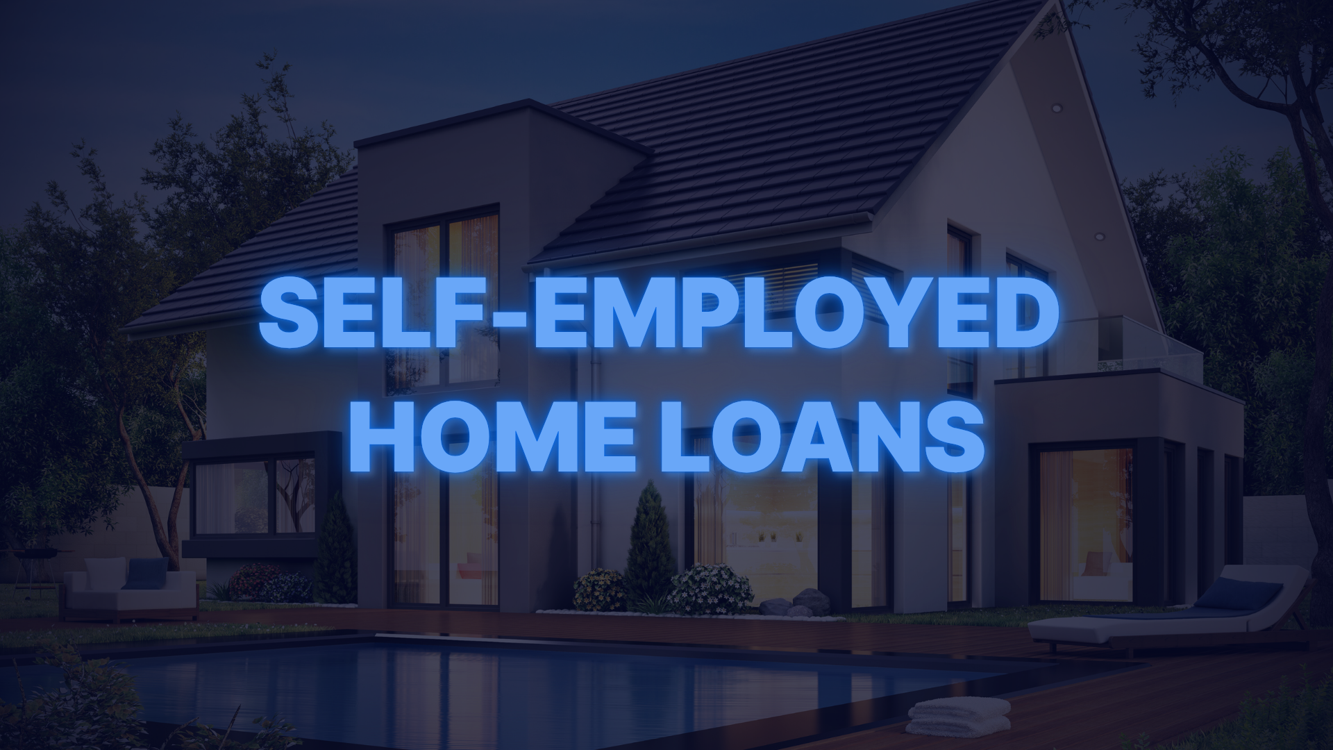 Modern home exterior at dusk with text overlay promoting self-employed home loans for business owners and 1099 borrowers.