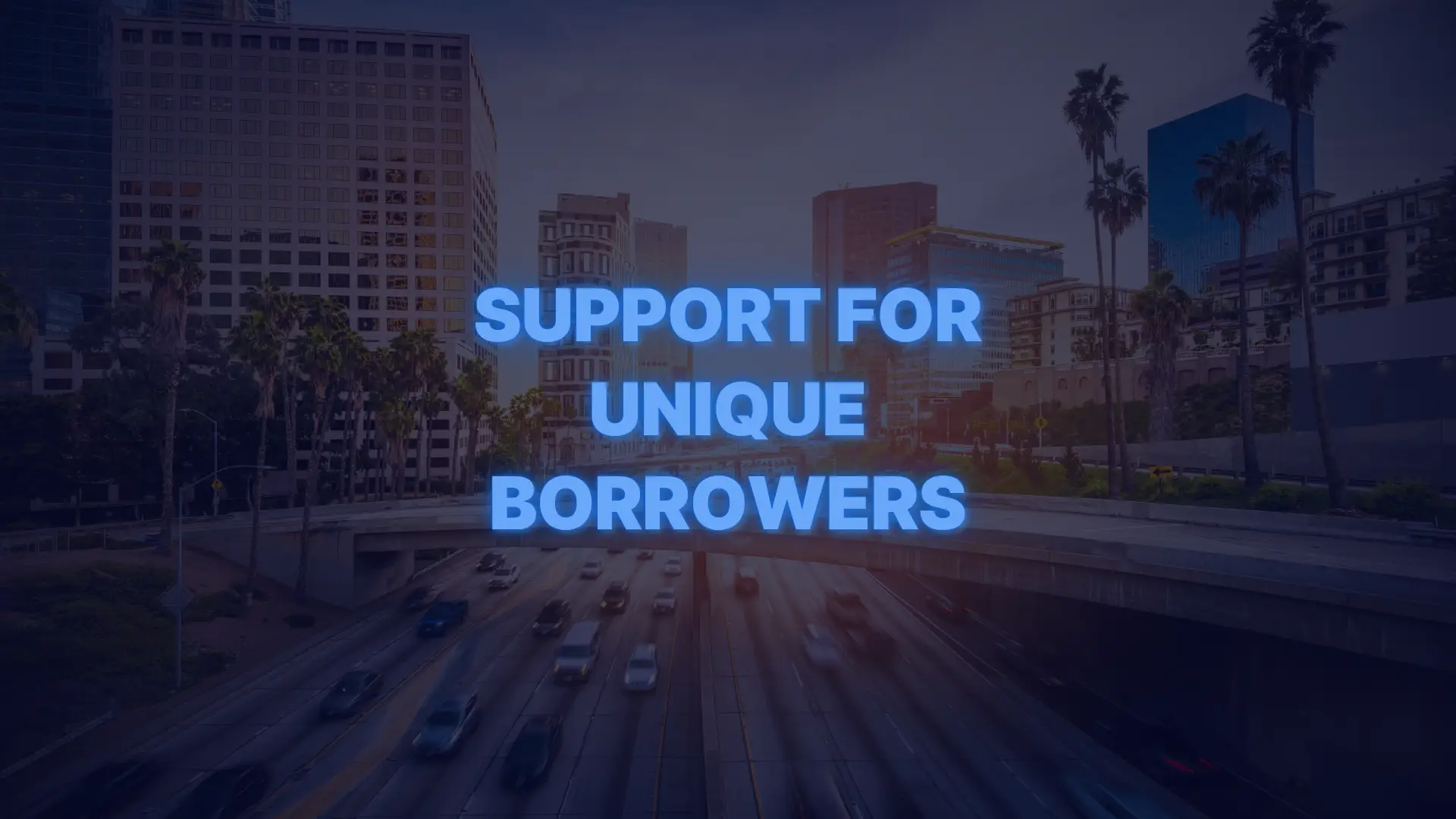 Downtown Los Angeles skyline and freeway scene with text promoting support for unique borrowers.
