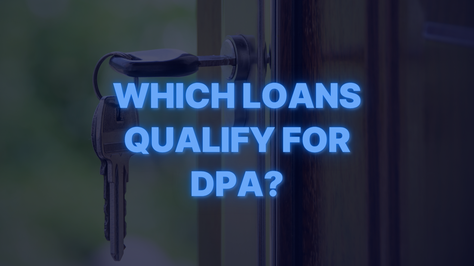House key inserted in door lock with text asking “Which loans qualify for DPA?”