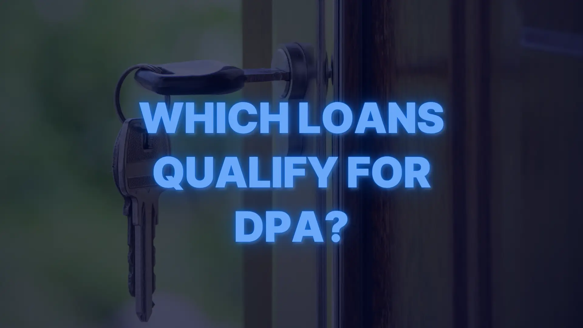 House key inserted in door lock with text asking “Which loans qualify for DPA?”